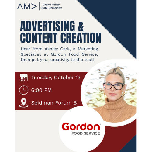 Advertising and Content Creation NIght Tues, Oct 16 6pm in Seidman Forum B AMA Advertising and Content Creation NIght w/ Ashley Clark from Gordon Foods
